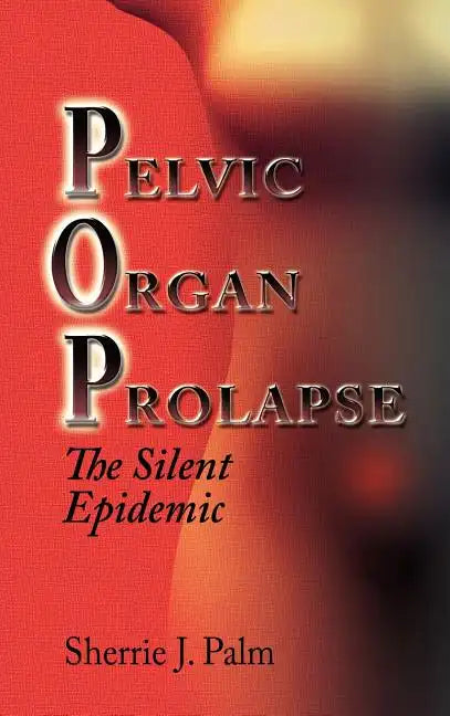 Pelvic Organ Prolapse: The Silent Epidemic - Hardcover