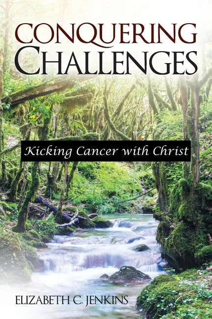 Conquering Challenges: Kicking Cancer with Christ - Paperback