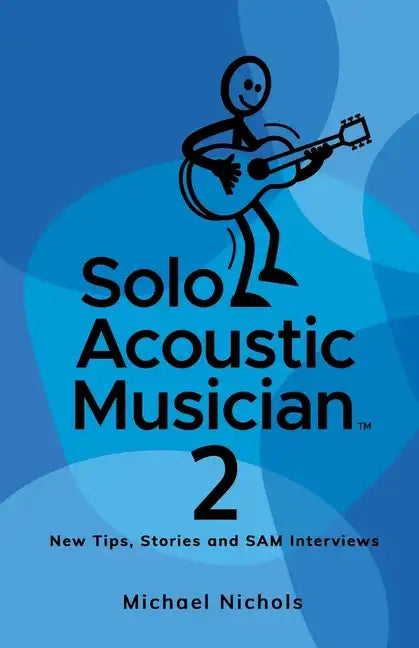 Solo Acoustic Musician 2: New Tips, Stories and SAM Interviews - Paperback