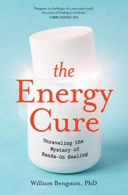 The Energy Cure: Unraveling the Mystery of Hands-On Healing - Paperback