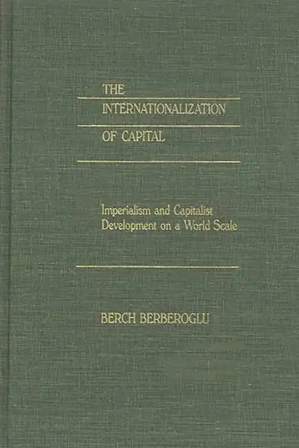The Internationalization of Capital: Imperialism and Capitalist Development on a World Scale - Hardcover
