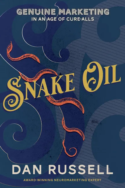 Snake Oil: Genuine Marketing in an Age of Cure-Alls - Paperback