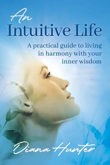 An Intuitive Life: A practical guide to living in harmony with your inner wisdom - Paperback