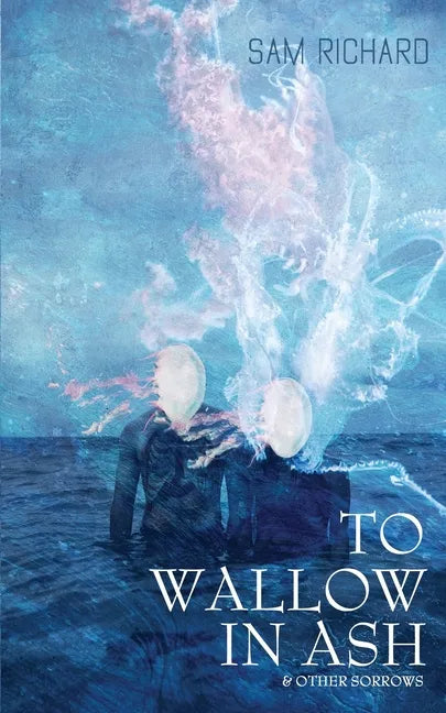 To Wallow in Ash & Other Sorrows - Paperback