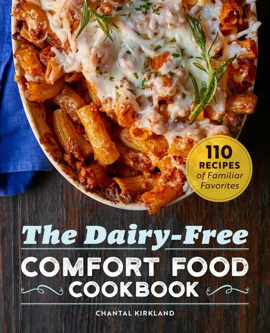 The Dairy-Free Comfort Food Cookbook: 110 Recipes of Familiar Favorites - Paperback