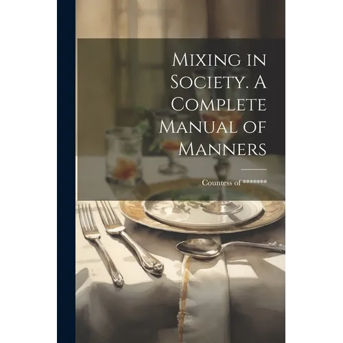 Mixing in Society. A Complete Manual of Manners - Paperback