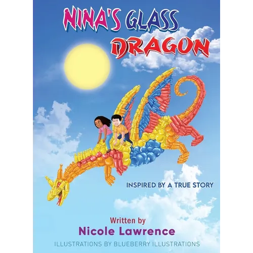 Nina's Glass Dragon: The Power of Art & Friendship (Coloring Booklet Inside) - Hardcover