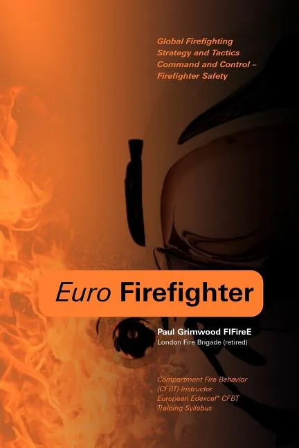 Euro Firefighter: Global Firefighting Strategy and Tactics, Command and Control and Firefighter Safety - Paperback