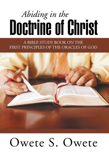 Abiding in the Doctrine of Christ: A Bible Study Book on the First Principles of the Oracles of God - Hardcover