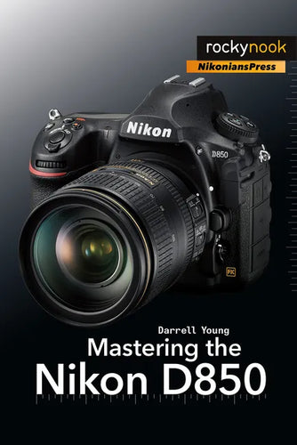 Mastering the Nikon D850 - Paperback