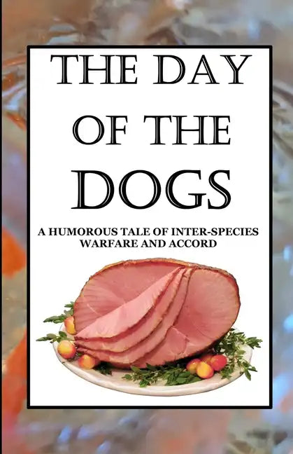 The Day of the Dogs: A Humorous Tale of Inter-Species Warfare and Accord - Paperback