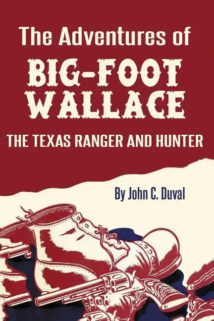 The Adventures of Big-Foot Wallace: The Texas Ranger and Hunter - Paperback