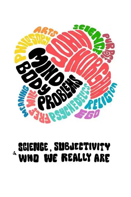 Mind-Body Problems: Science, Subjectivity & Who We Really Are - Paperback