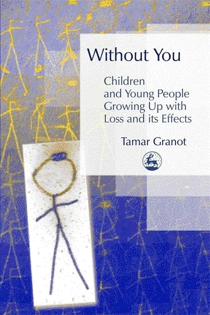 Without You - Children and Young People Growing Up with Loss and Its Effects - Paperback