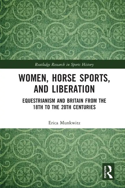 Women, Horse Sports and Liberation: Equestrianism and Britain from the 18th to the 20th Centuries - Paperback