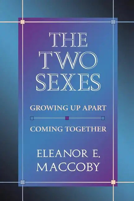 The Two Sexes: Growing Up Apart, Coming Together - Paperback