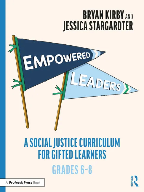 Empowered Leaders: A Social Justice Curriculum for Gifted Learners, Grades 6-8 - Paperback