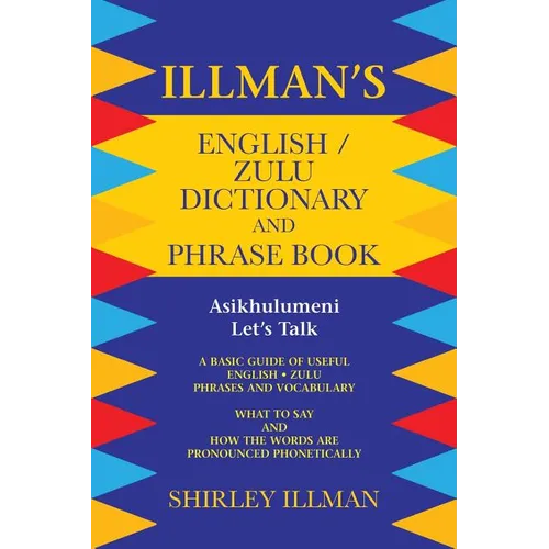 Illman's English / Zulu Dictionary and Phrase Book: Asikhulumeni - Let's Talk - Paperback