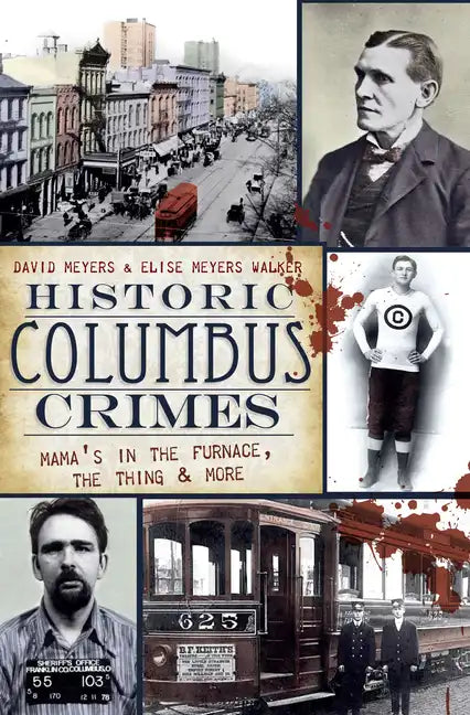 Historic Columbus Crimes: Mama's in the Furnace, the Thing & More - Paperback