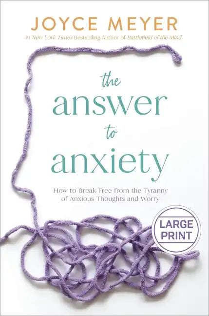 The Answer to Anxiety: How to Break Free from the Tyranny of Anxious Thoughts and Worry - Hardcover