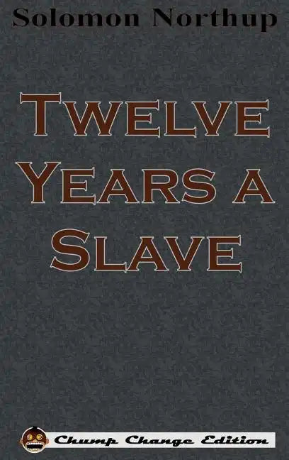 Twelve Years a Slave (Chump Change Edition) - Hardcover