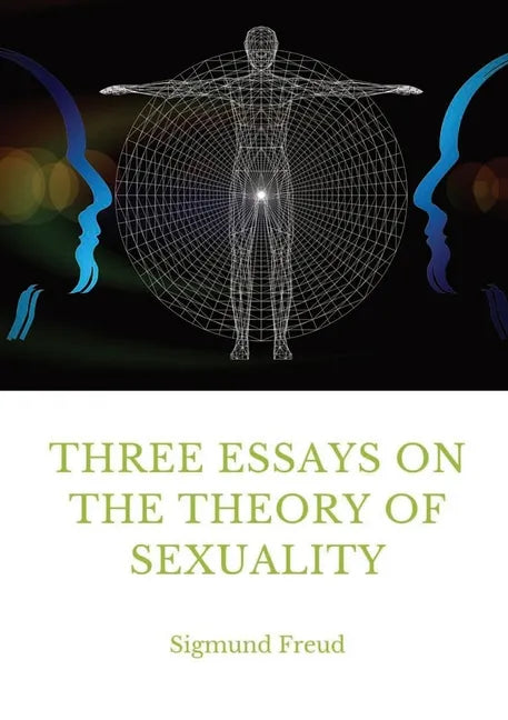 Three Essays on the Theory of Sexuality: A 1905 work by Sigmund Freud, the founder of psychoanalysis, in which the author advances his theory of sexua - Paperback