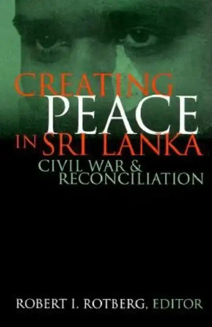 Creating Peace in Sri Lanka: Civil War and Reconciliation - Hardcover