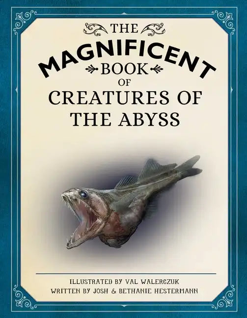 The Magnificent Book of Creatures of the Abyss: (Ocean Animal Books for Kids, Natural History Books for Kids) - Hardcover