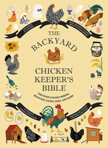 The Backyard Chicken Keeper's Bible: Discover Chicken Breeds, Behavior, Coops, Eggs, and More - Hardcover