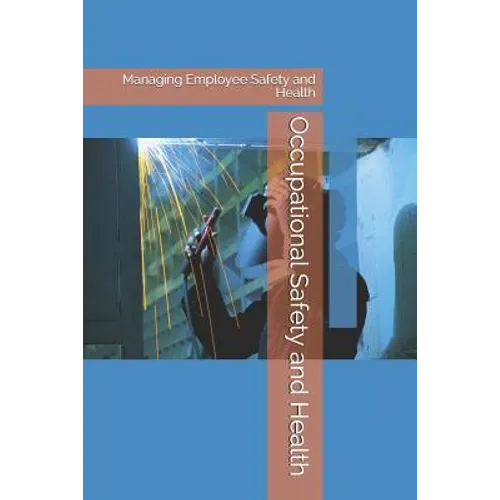 Occupational Safety and Health: Managing Employee Safety and Health - Paperback