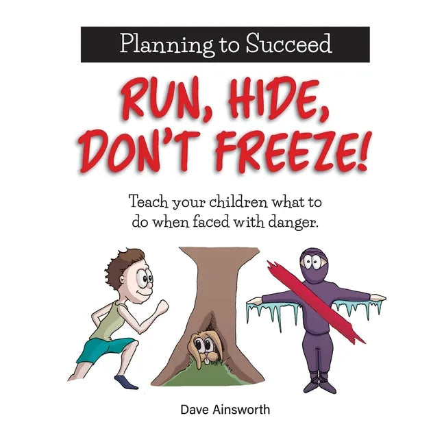 Run, Hide, Don't Freeze!: Teach Your Children What To Do When Faced With Danger - Paperback