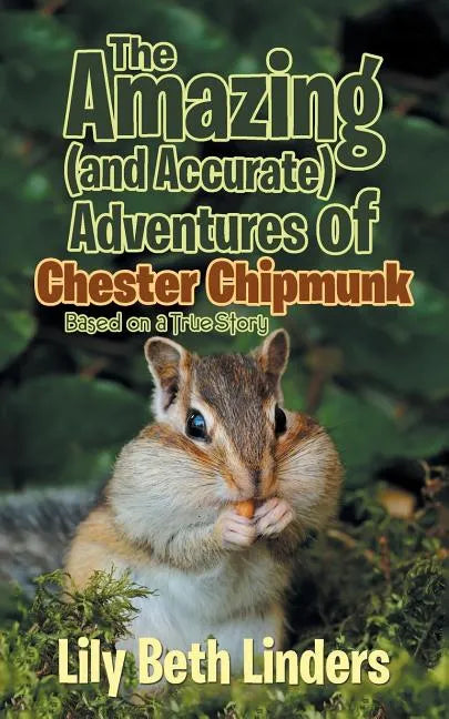 The Amazing (and Accurate) Adventures of Chester Chipmunk: Based on a True Story - Paperback