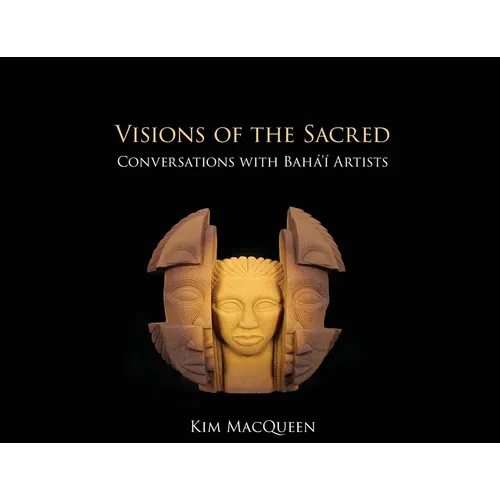 Visions of the Sacred: Conversations with Bahá'í Artists - Paperback
