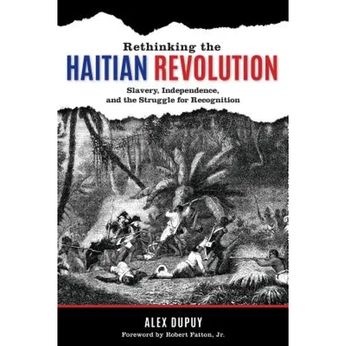 Rethinking the Haitian Revolution: Slavery, Independence, and the Struggle for Recognition - Paperback