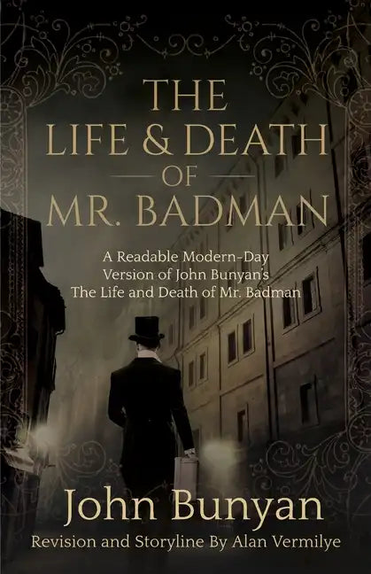 The Life and Death of Mr. Badman: A Readable Modern-Day Version of John Bunyan's The Life and Death of Mr. Badman - Paperback
