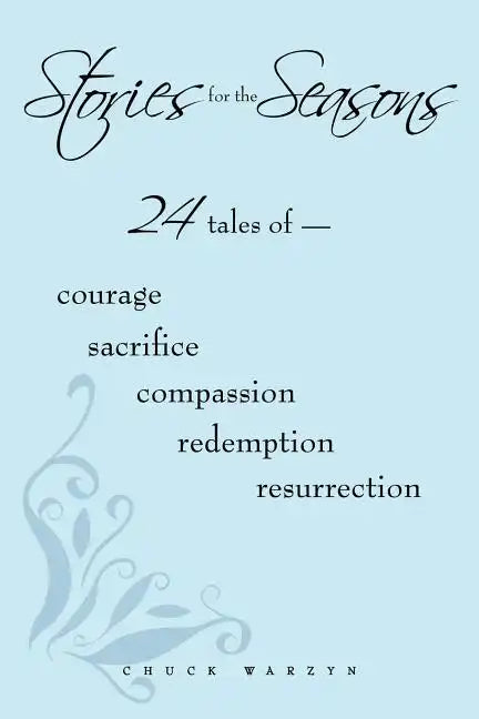 Stories for the Seasons: 24 Tales of -- Courage Sacrifice Compassion Redemption Resurrection - Paperback