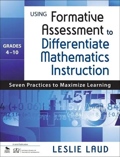 Using Formative Assessment to Differentiate Mathematics Instruction, Grades 4-10: Seven Practices to Maximize Learning - Paperback