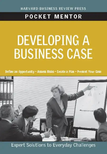 Developing a Business Case: Expert Solutions to Everyday Challenges - Paperback