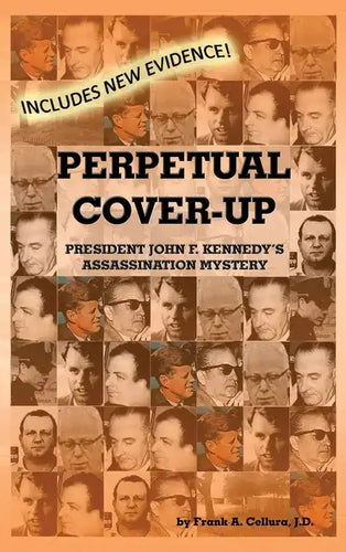 Perpetual Cover-Up: President John F. Kennedy's Assassination Mystery - Hardcover