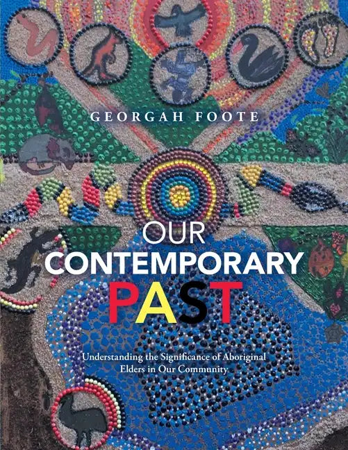 Our Contemporary Past: Understanding the Significance of Aboriginal Elders in Our Community - Paperback