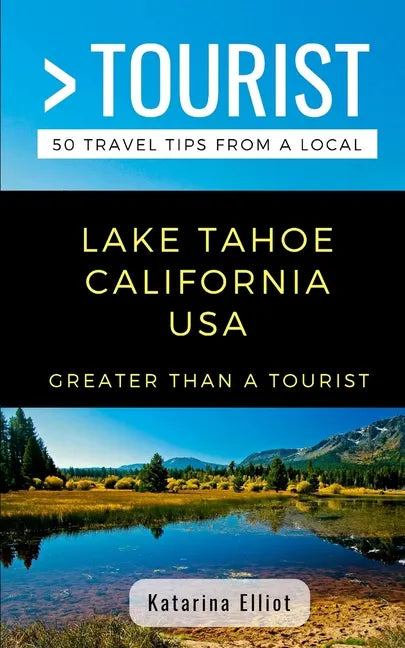Greater Than a Tourist- Lake Tahoe California USA: 50 Travel Tips from a Local - Paperback