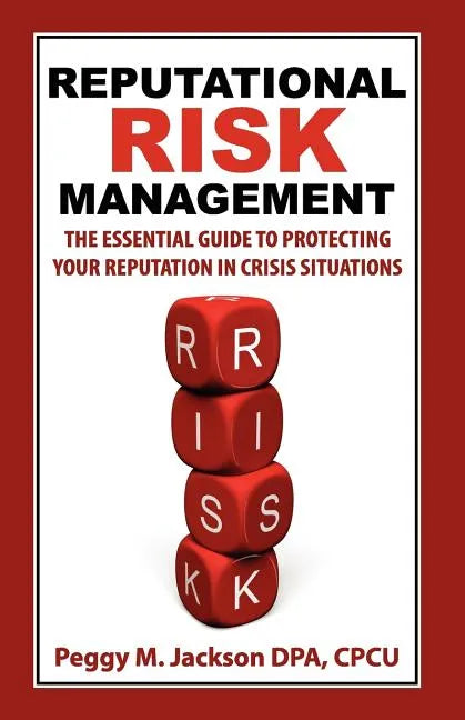 Reputational Risk Management: The Essential Guide to Protecting Your Reputation in Crisis Situations - Paperback