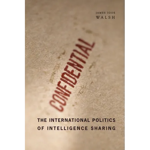 The International Politics of Intelligence Sharing - Hardcover