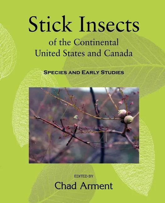 Stick Insects of the Continental United States and Canada: Species and Early Studies - Paperback