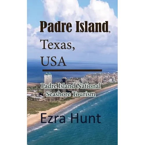 Padre Island, Texas, USA: Padre Island National Seashore Tourism - Paperback