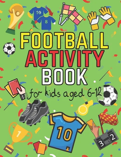 Football Activity Book: For Kids Aged 6-12 (Football Activity Books For Kids Aged 6-12) - Paperback
