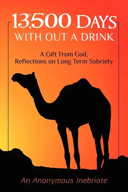 13,500 Days With out a Drink: A Gift from God Reflections on Long-Term Sobriety - Paperback