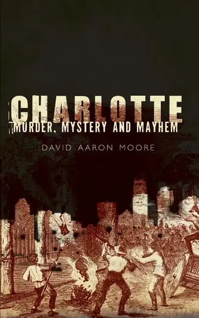 Charlotte: Murder, Mystery and Mayhem - Hardcover
