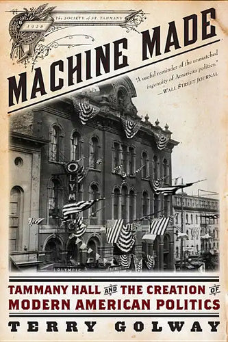 Machine Made: Tammany Hall and the Creation of Modern American Politics - Paperback