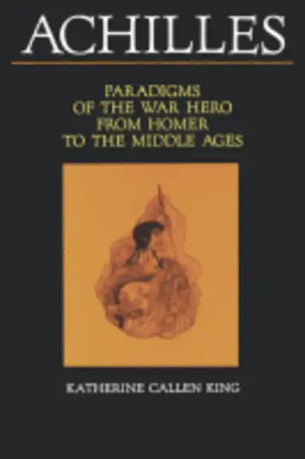 Achilles: Paradigms of the War Hero from Homer to the Middle Ages - Paperback
